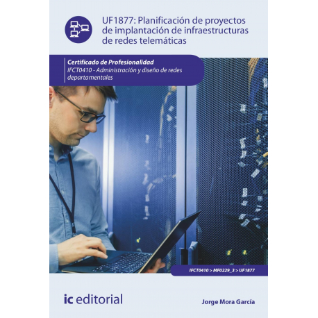 Planificación de proyectos de implantación de infraestructuras de redes telemáticas. IFCT0410 