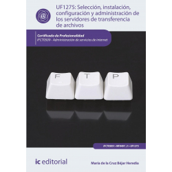 Selección, instalación, configuración y administración de los servidores de transferencia de archivos. IFCT0509