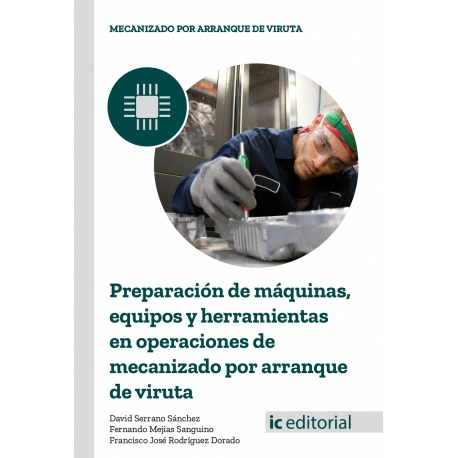 Preparación de máquinas, equipos y herramientas en operaciones de mecanizado por arranque de viruta